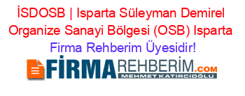 İSDOSB+|+Isparta+Süleyman+Demirel+Organize+Sanayi+Bölgesi+(OSB)+Isparta Firma+Rehberim+Üyesidir!
